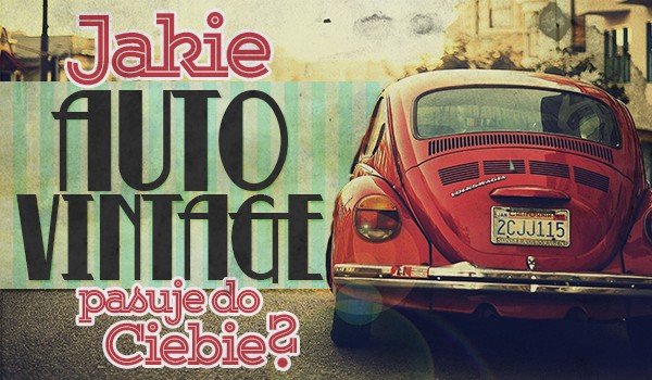 Jaki samochód vintage do Ciebie pasuje?
