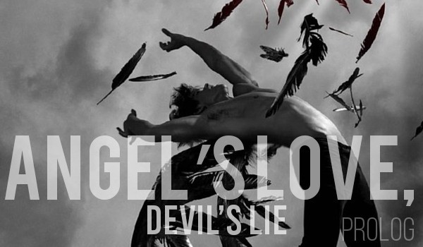 Angel’s love, devil’s lie #Prolog