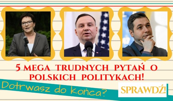 5 mega trudnych pytań o polskich politykach!! Dotrwasz do końca?SPRAWDŹ!