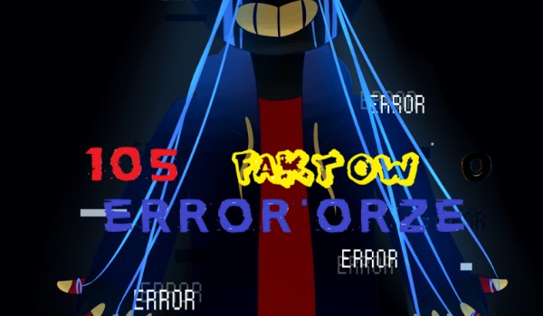 105 faktów o Error’orze #33