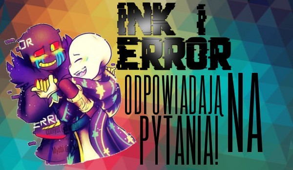 Ink i Error odpowiadają na pytania! #10