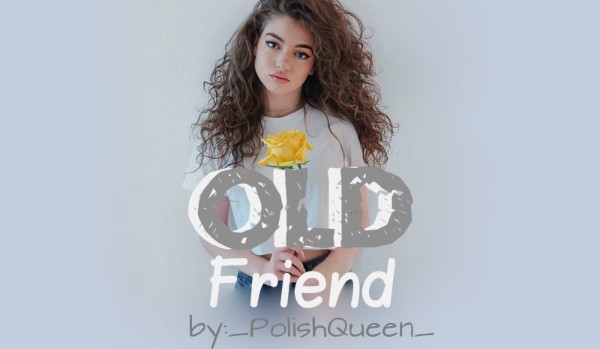 Old friend – L.D // 9