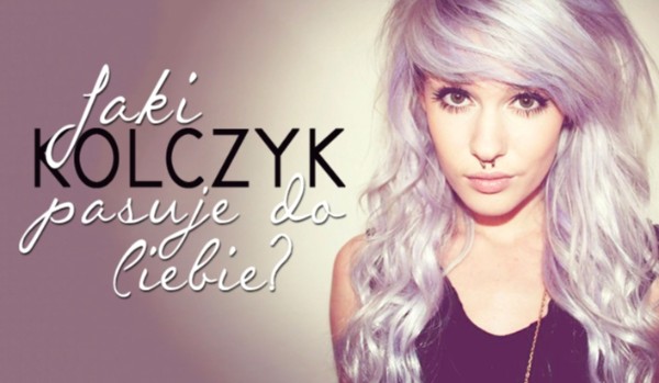 Jaki kolczyk do ciebie pasuje?