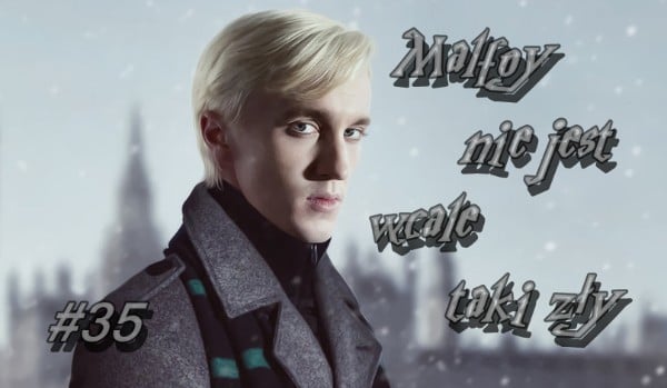 Malfoy nie jest wcale taki zły. #35