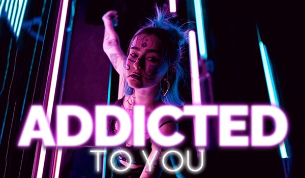 Addicted to You #1 – Pierwszy oddech wolności