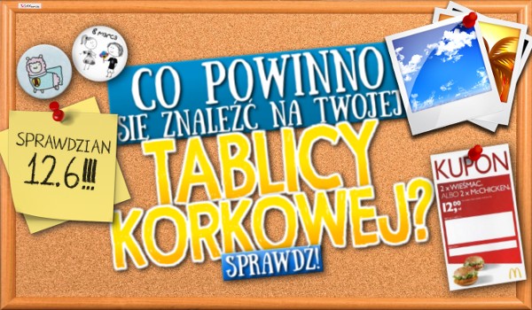 Co powinno znaleźć się na Twojej tablicy korkowej?