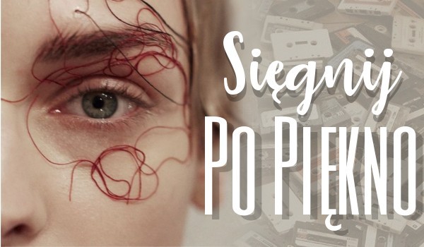 Sięgnij po piękno.