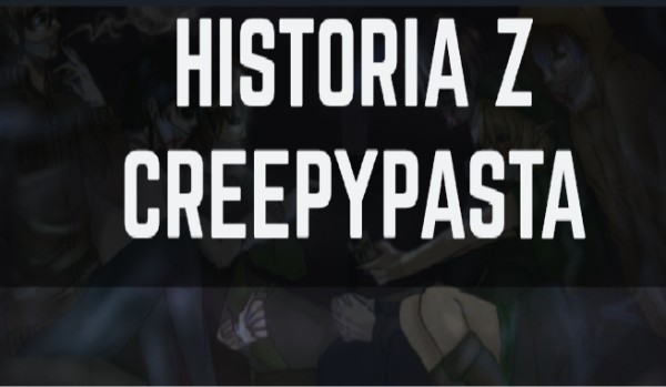Historia z creepypastą #5