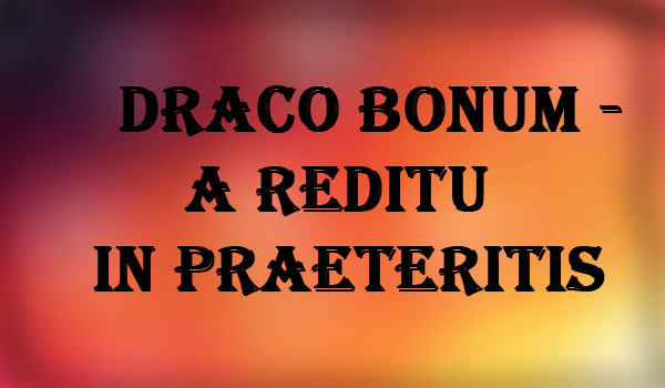 Draco bonum – a reditu in praeteritis #OneShot