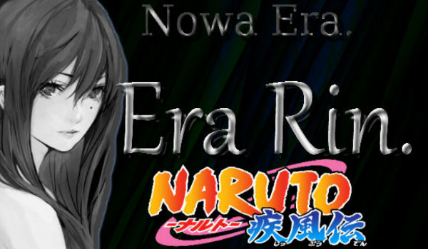 Nowa Era. Era Rin.- Naruto! [SEZON I]