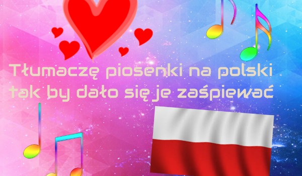 Tłumaczę piosenki na polski tak aby dało się je zaśpiewać – Notice me Senpai