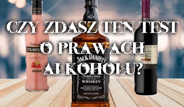 Czy zdasz ten test o prawach alkoholu?