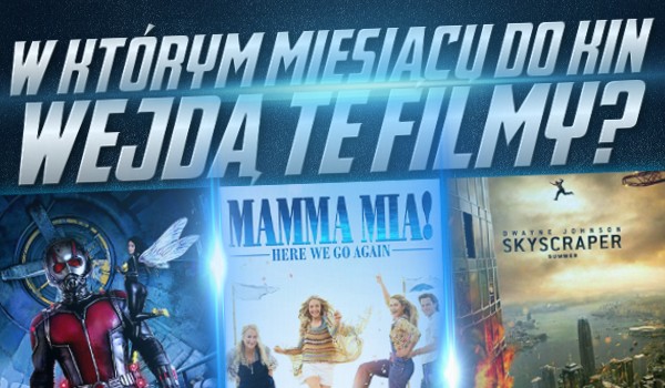 W czerwcu, w lipcu czy sierpniu? Czy wiesz, w którym miesiącu do polskich kin wejdą te filmy?