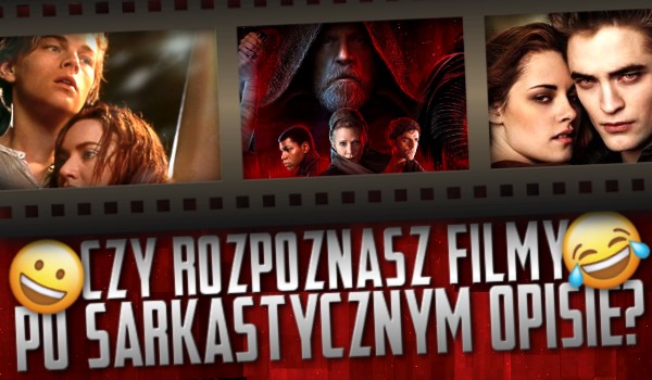 Rozpoznasz filmy po sarkastycznym opisie?