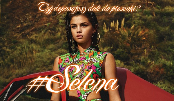 Czy dopasujesz datę do piosenki? #Selena