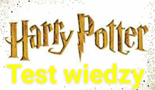 Test wiedzy Harry Potter Podstawowa wiedza