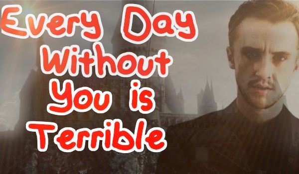 Every Day Without You Is Terrible #5