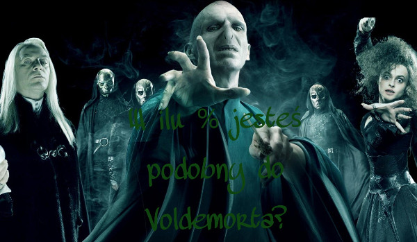 W ilu % jesteś podobny do Voldemorta?