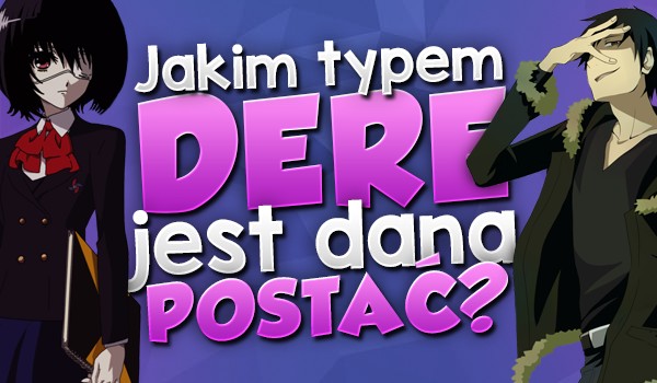 Czy wiesz, jakim typem Dere jest dana postać?