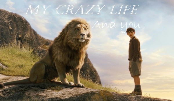 My crazy life. And you. 2