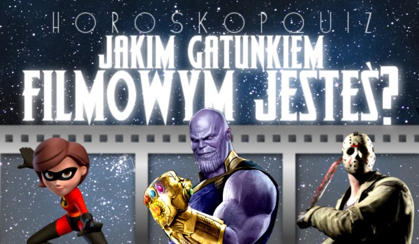 Horoskopquiz: Jakim gatunkiem filmowym jesteś?