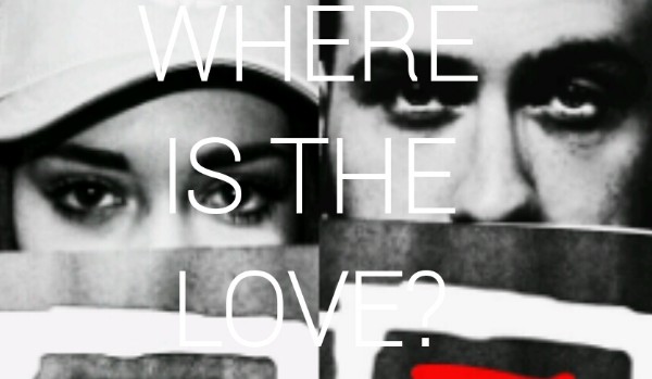 WHERE IS THE LOVE?