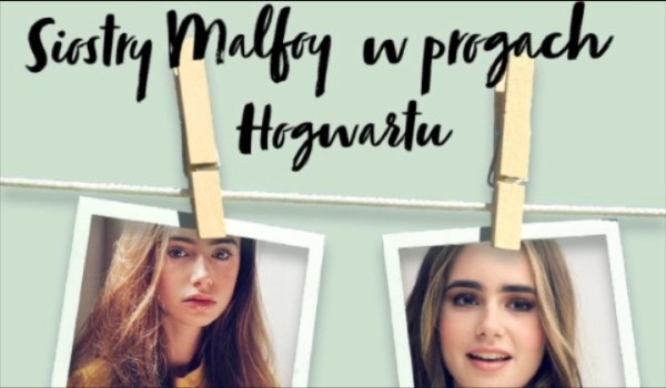 Siostry Malfoy w progach Hogwartu ~3