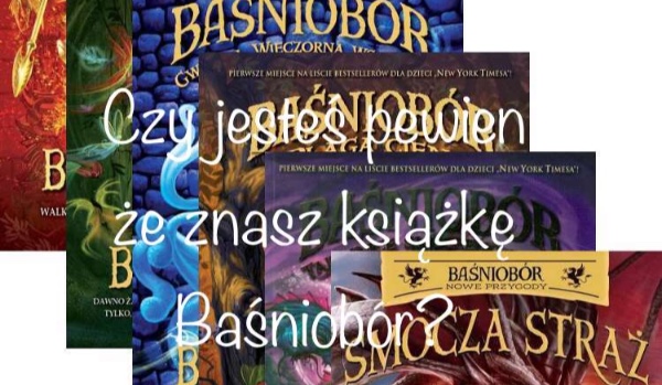 Czy jesteś pewien że znasz książkę Baśniobór?