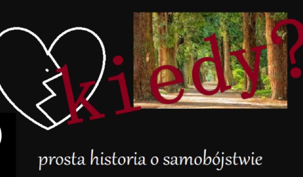 Prosta Historia o samobójstwie KIEDY?