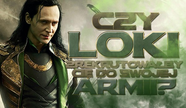 Czy Loki zrekrutowałby Cię do swojej armii?
