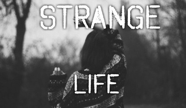 Strange life #17