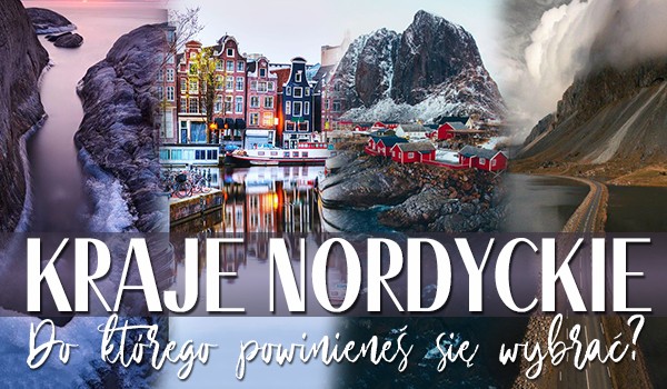 Kraje Nordyckie – Do którego z nich powinieneś się wybrać?