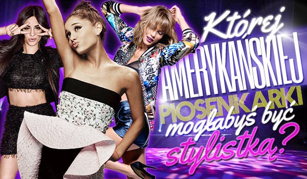 Jakiej amerykańskiej piosenkarki mogłabyś być stylistką?