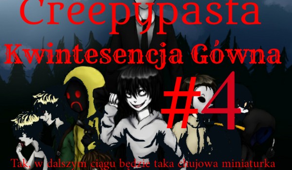 Creepypasta Kwintesencja Gówna #4