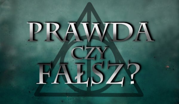 Prawda czy fałsz? – Harry Potter