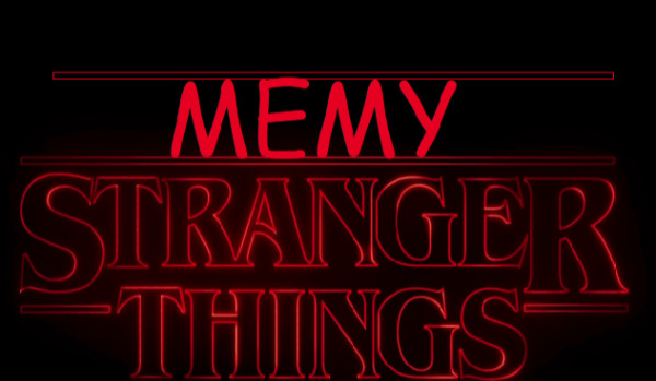Memy ze stranger things