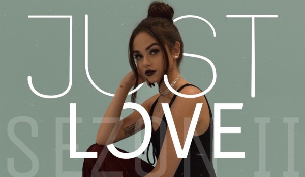Just Love #16 SEZON II – KONIEC