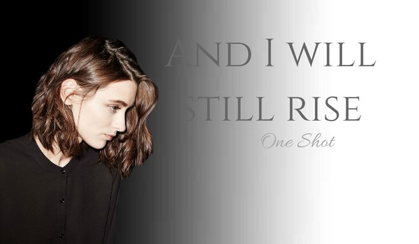 And I will still rise-One Shot