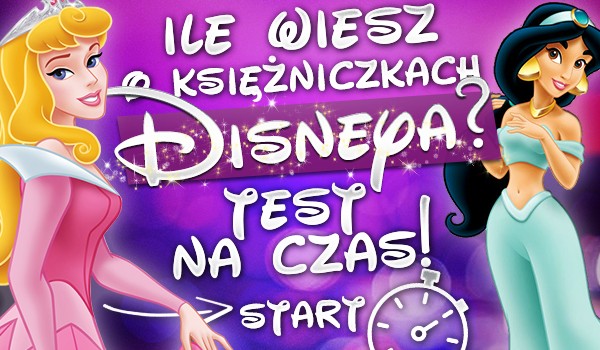 Ile wiesz o księżniczkach Disneya? Test na czas!