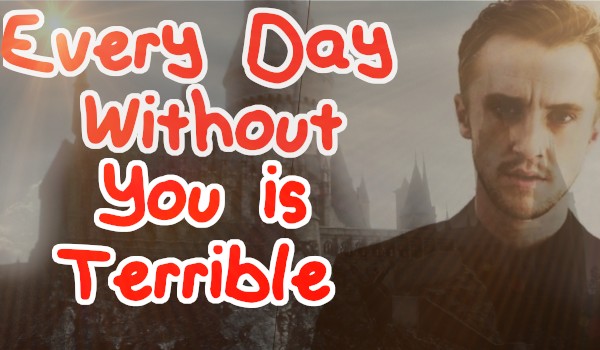 Every Day Wihtout You Is Terrible #Prolog