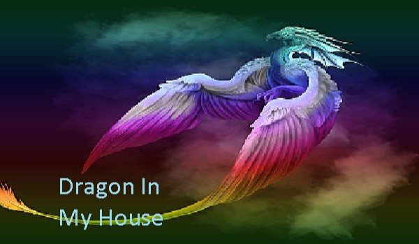 Dragon In My House #2