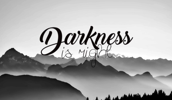The darkness is right PROLOG