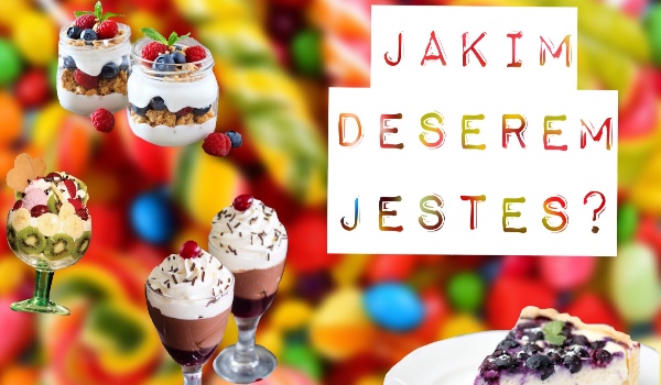 Jakim deserem jesteś?