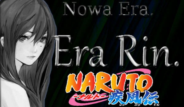Nowa Era. Era Rin.- Naruto! [SEZON I]