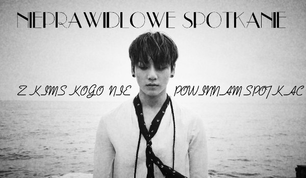 Nieprawidłowe spotkanie pt.3