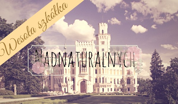 Wesoła szkółka nadnaturalnych ~1