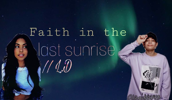 Faith in the  last sunrise // L.D [2]