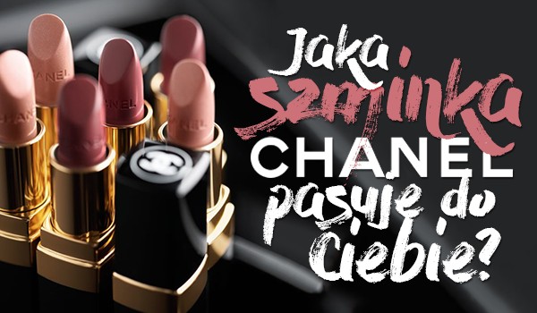 Która szminka Chanel pasuje do Ciebie najbardziej?