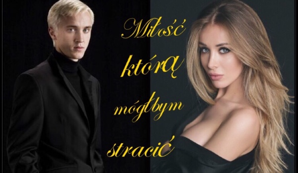 Miłość którą mógłbym stracić~ Draco Malfoy #11