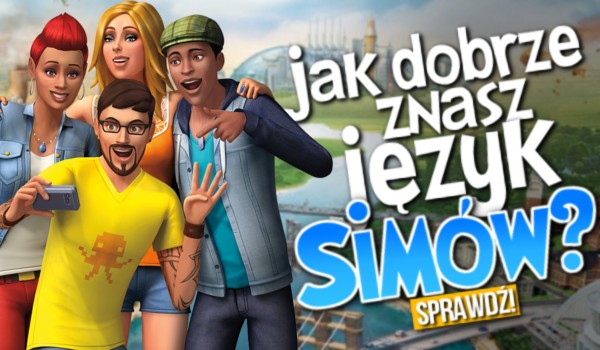 Czy znasz język Simów?